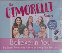 Believe in You - Big Sister Stories and Advice on Living Your Best Life written by The Cimorelli Sisters performed by The Cimorelli Sisters on MP3 CD (Unabridged)